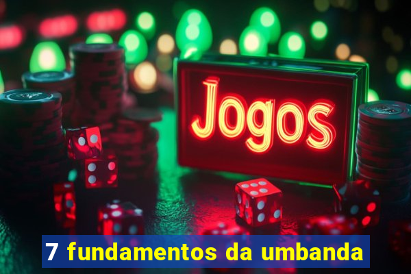 7 fundamentos da umbanda