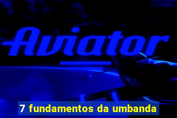 7 fundamentos da umbanda