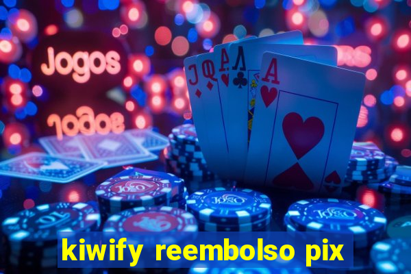 kiwify reembolso pix