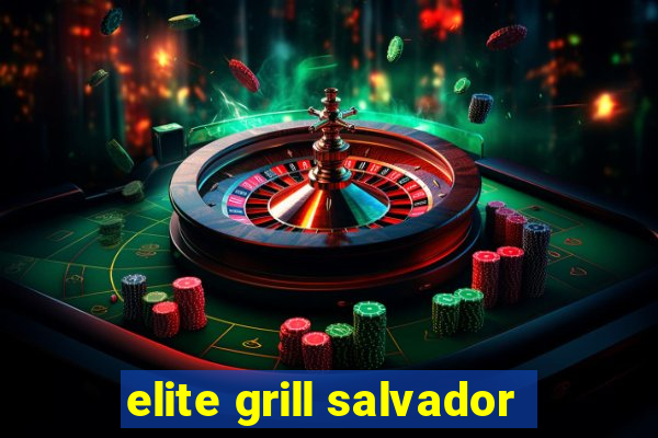 elite grill salvador