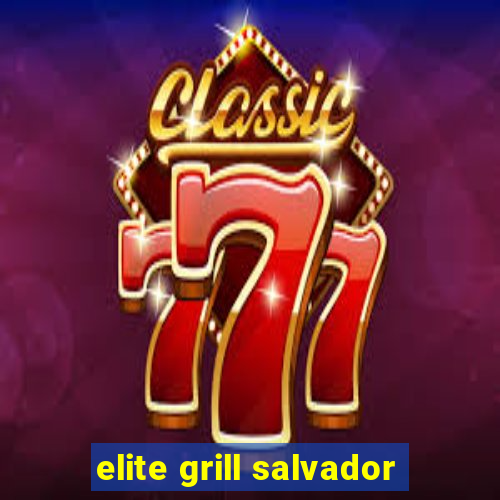 elite grill salvador