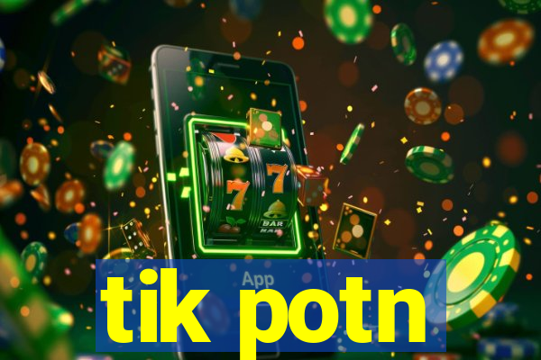 tik potn