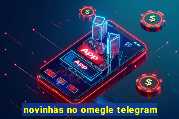 novinhas no omegle telegram