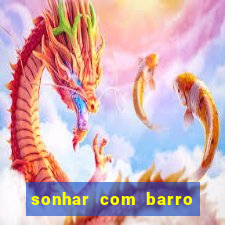 sonhar com barro jogo do bicho