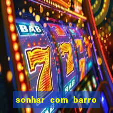 sonhar com barro jogo do bicho