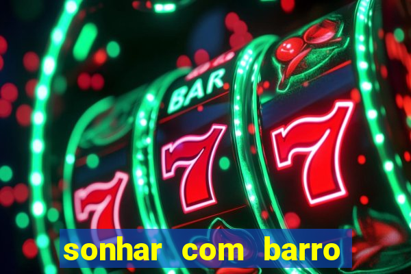 sonhar com barro jogo do bicho