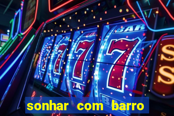 sonhar com barro jogo do bicho