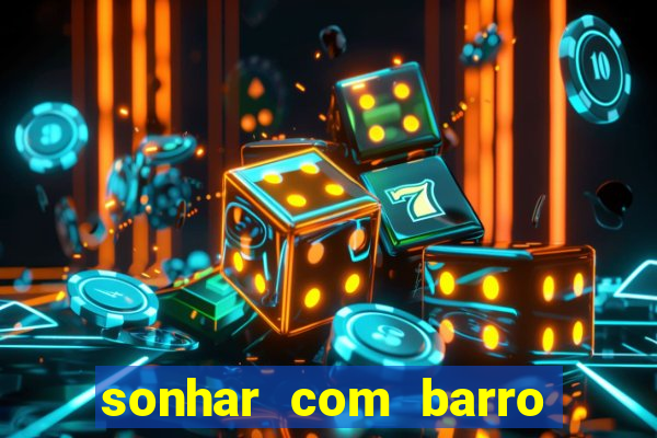 sonhar com barro jogo do bicho