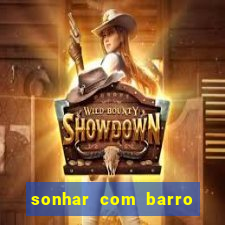 sonhar com barro jogo do bicho