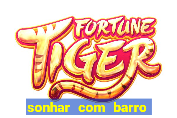 sonhar com barro jogo do bicho