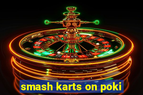 smash karts on poki