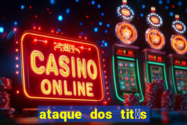 ataque dos tit茫s filme online dublado