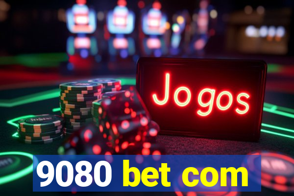 9080 bet com