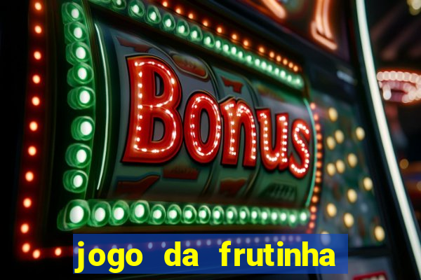 jogo da frutinha de ganhar dinheiro