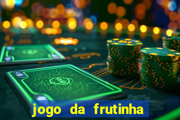 jogo da frutinha de ganhar dinheiro