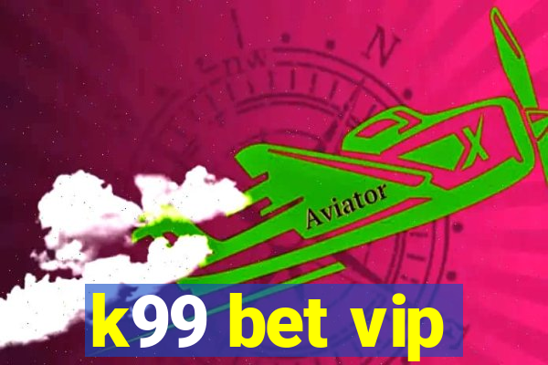 k99 bet vip