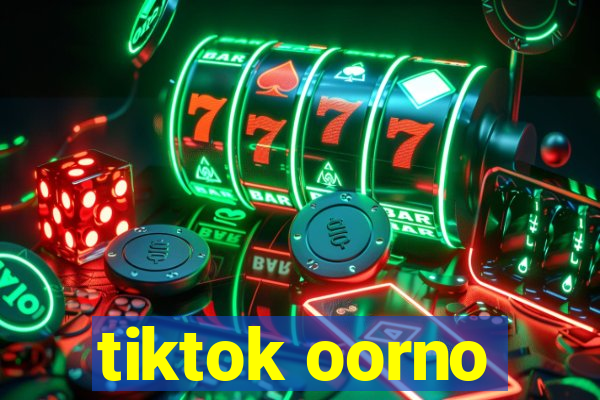 tiktok oorno