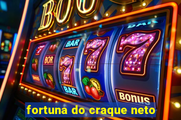 fortuna do craque neto