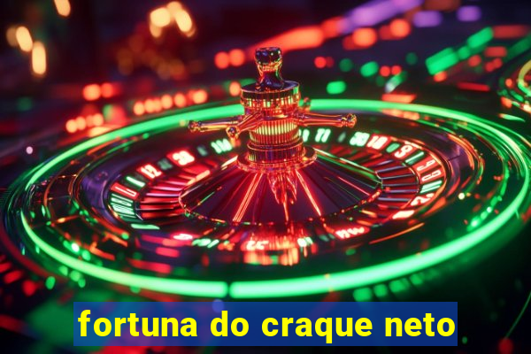 fortuna do craque neto