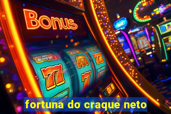 fortuna do craque neto