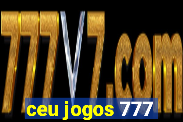 ceu jogos 777