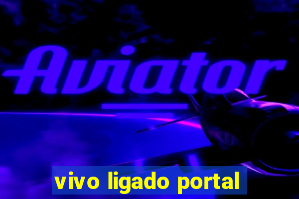 vivo ligado portal