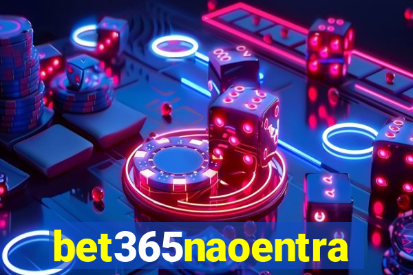 bet365naoentra