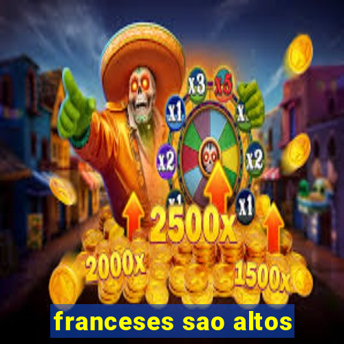 franceses sao altos