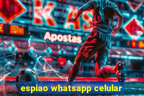 espiao whatsapp celular