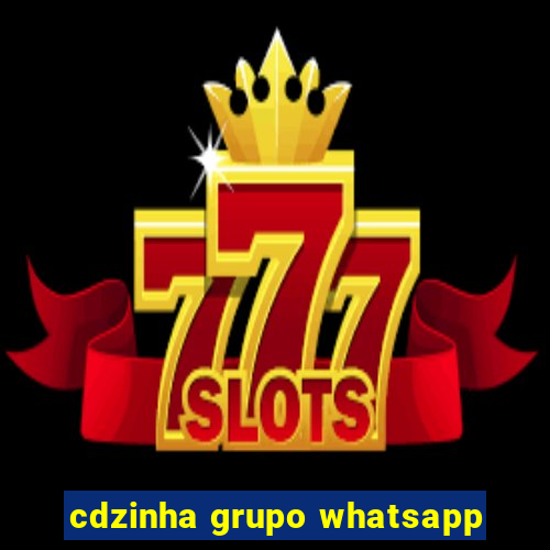 cdzinha grupo whatsapp