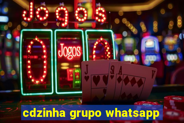 cdzinha grupo whatsapp