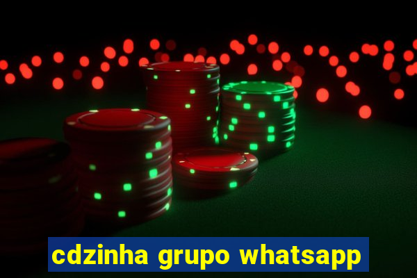 cdzinha grupo whatsapp