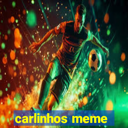 carlinhos meme