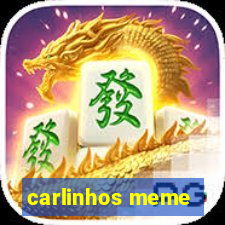 carlinhos meme