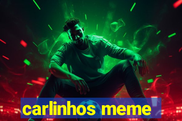 carlinhos meme