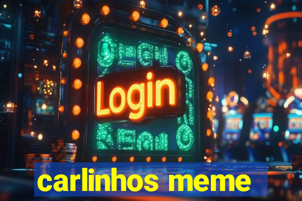 carlinhos meme