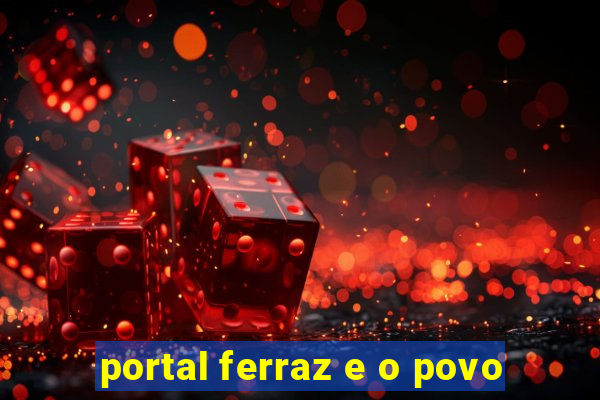 portal ferraz e o povo