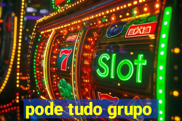 pode tudo grupo