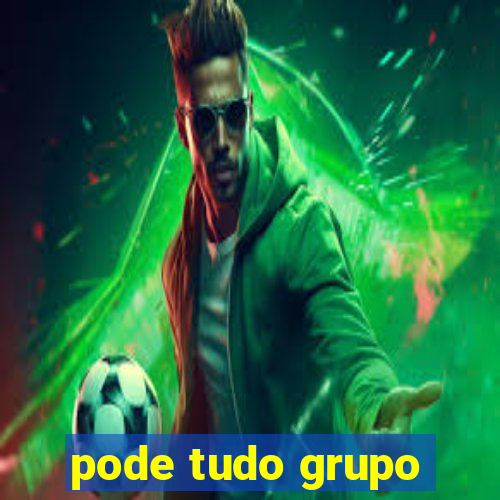 pode tudo grupo