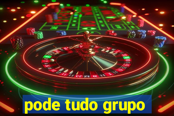 pode tudo grupo