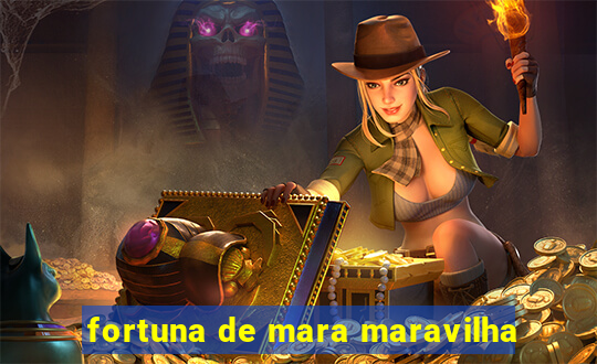 fortuna de mara maravilha