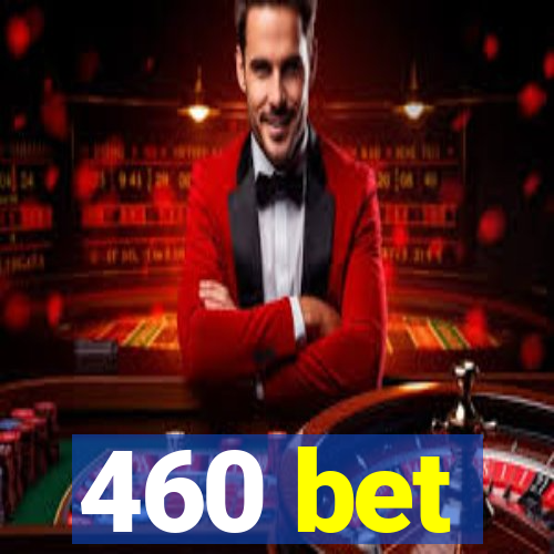 460 bet