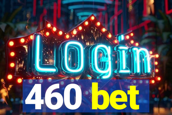 460 bet