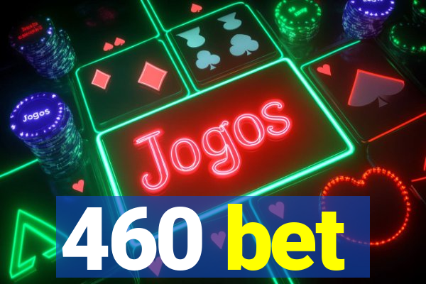 460 bet