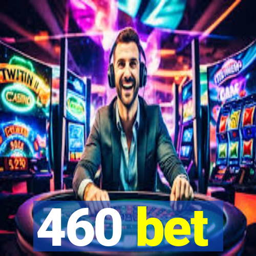 460 bet