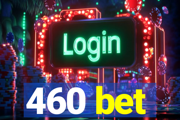 460 bet