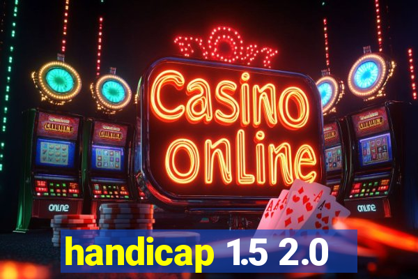 handicap 1.5 2.0