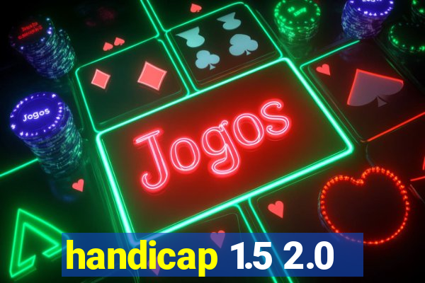 handicap 1.5 2.0