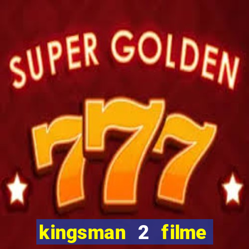 kingsman 2 filme completo dublado superflix