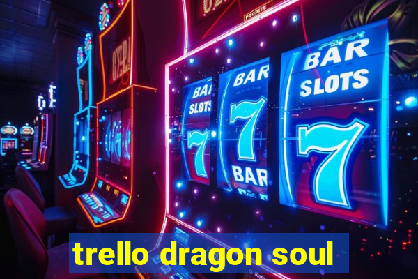 trello dragon soul